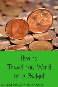 How to Travel the World on a Budget by Walkabout Wanderer. Keywords: Travel blogger, Affordable travel, low cost, budgeting, backpacking