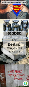 How I was robbed in Berlin and how you can help prevent getting robbed on your travels by Walkabout Wanderer Keywords: stolen theft Germany Travel blogger Solo female traveller Standing up to the theif