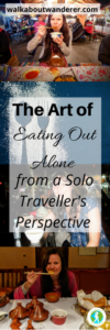The Art Of Eating Alone: from a solo travellers perspective By Walkabout Wanderer Keywords. Backpacking, restaurants meals food holidays solo female travels 
