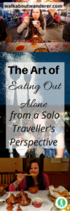 The Art Of Eating Alone: from a solo travellers perspective By Walkabout Wanderer Keywords. Backpacking, restaurants meals food holidays solo female travels