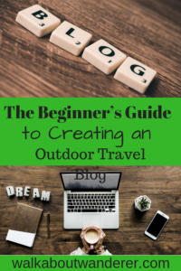 The Beginner’s Guide to Creating an Outdoor Travel Blog By Walkabout Wanderer