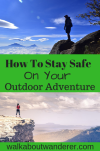 How To Stay Safe On Your Outdoor Adventure by Walkabout Wanderer